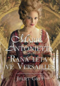 Kniha: Marie Antonietta - Raná léta ve Versailles (Juliet Grey). Domino, 2012 Kniha: Marie Antonietta - Raná léta ve Versailles (Juliet Grey). Domino, 2012