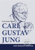 Kniha: C.G.Jung aneb zkušenost s božstvím (Jean-Jacgues Antier), 2012 Kniha: C.G.Jung aneb zkušenost s božstvím (Jean-Jacgues Antier), 2012