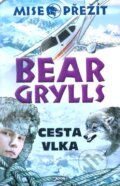 Kniha: Cesta vlka (Bear Grylls). Jota, 2012 Kniha: Cesta vlka (Bear Grylls). Jota, 2012