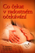 Kniha: Co čekat v radostném očekávání (Arlene Eisenberg, Heidi Murkoff a Sandee Hathaway). Slovart CZ, 2012 Kniha: Co čekat v radostném očekávání (Arlene Eisenberg, Heidi Murkoff a Sandee Hathaway). Slovart CZ, 2012
