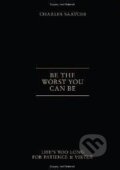 Kniha: Be the Worst You Can Be (Saatchi Charles). Harry Abrams, 2012 Kniha: Be the Worst You Can Be (Saatchi Charles). Harry Abrams, 2012