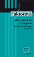 Kniha: Mezi poznáním a imaginací (Veronika Faktorová). ARSCI, 2012 Kniha: Mezi poznáním a imaginací (Veronika Faktorová). ARSCI, 2012