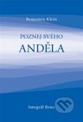 Kniha: Poznej svého anděla (Benjamin Klein). Integrál, 2012 Kniha: Poznej svého anděla (Benjamin Klein). Integrál, 2012