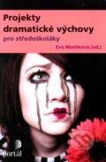 Kniha: Projekty dramatické výchovy pro středoškoláky (Eva Machková). Portál, 2012 Kniha: Projekty dramatické výchovy pro středoškoláky (Eva Machková). Portál, 2012