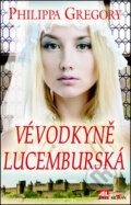 Kniha: Vévodkyně Lucemburská (Philippa Gregory). Alpress, 2012 Kniha: Vévodkyně Lucemburská (Philippa Gregory). Alpress, 2012