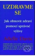 Kniha: Uzdravme se (Adelle Patrick Davis). Pragma, 2002 Kniha: Uzdravme se (Adelle Patrick Davis). Pragma, 2002