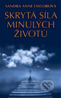 Kniha: Skrytá síla minulých životů (Sandra Anne Taylorová). Metafora, 2012 Kniha: Skrytá síla minulých životů (Sandra Anne Taylorová). Metafora, 2012