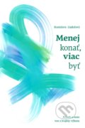 Kniha: Menej konať, viac byť (Stanislava Gajdošová), 2021 Kniha: Menej konať, viac byť (Stanislava Gajdošová), 2021