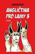 Kniha: Angličtina pro lamy 3 (Ladislav Čech). Universum, 2021 Kniha: Angličtina pro lamy 3 (Ladislav Čech). Universum, 2021