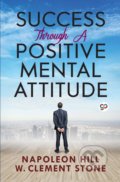 Kniha: Success Through a Positive Mental Attitude (Napoleon Hill a W. Clement Stone). General Press, 2020 Kniha: Success Through a Positive Mental Attitude (Napoleon Hill a W. Clement Stone). General Press, 2020
