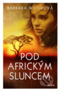 Kniha: Pod africkým sluncem (Barbara Wood). Alpress, 2021 Kniha: Pod africkým sluncem (Barbara Wood). Alpress, 2021