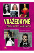 Kniha: Vražedkyně - Ženy s krví na rukou (Jennifer Wright), 2021 Kniha: Vražedkyně - Ženy s krví na rukou (Jennifer Wright), 2021