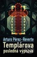 Templárova posledná výprava - Arturo Pérez-Reverte, Slovart, 2003