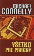 Kniha: Všetko pre prachy (Michael Connelly), 2003 Kniha: Všetko pre prachy (Michael Connelly), 2003