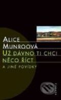 Už dávno ti chci něco říct a jiné povídky - Alice Munro, Paseka, 2003