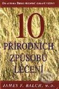 Kniha: 10 přírodních způsobů léčení (James F. Balch). Pragma, 2003 Kniha: 10 přírodních způsobů léčení (James F. Balch). Pragma, 2003