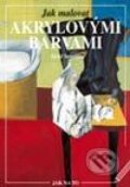 Kniha: Jak malovat akrylovými farbami (David Sanmiguel). Vašut, 2003 Kniha: Jak malovat akrylovými farbami (David Sanmiguel). Vašut, 2003