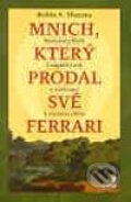 Kniha: Mnich, který prodal své Ferrari (Robin Sharma). Portál, 2003 Kniha: Mnich, který prodal své Ferrari (Robin Sharma). Portál, 2003