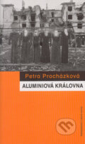 Kniha: Aluminiová královna (Petra Procházková). Nakladatelství Lidové noviny, 2005 Kniha: Aluminiová královna (Petra Procházková). Nakladatelství Lidové noviny, 2005