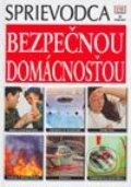 Kniha: Sprievodca bezpečnou domácnosťou (Autorský kolektív). Perfekt, 2003 Kniha: Sprievodca bezpečnou domácnosťou (Autorský kolektív). Perfekt, 2003