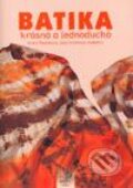Kniha: Batika krásná a jednoduchá (Autorský kolektiv). Kreativní Kniha, 2002 Kniha: Batika krásná a jednoduchá (Autorský kolektiv). Kreativní Kniha, 2002