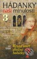 Kniha: Hádanky naší minulosti 3 - Krutá smrt zbožné babičky (Jiří Bílek). Knižní klub, 2003 Kniha: Hádanky naší minulosti 3 - Krutá smrt zbožné babičky (Jiří Bílek). Knižní klub, 2003
