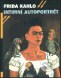 Kniha: Intimní autoportrét (Frida Kahlo). Labyrint, 2003 Kniha: Intimní autoportrét (Frida Kahlo). Labyrint, 2003