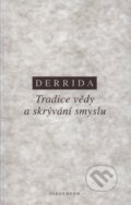 Kniha: Tradice vědy a skrývání smyslu (Jacques Derrida). OIKOYMENH, 2003 Kniha: Tradice vědy a skrývání smyslu (Jacques Derrida). OIKOYMENH, 2003