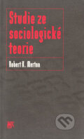 Kniha: Studie ze sociologické teorie (Robert K. Merton). SLON, 2001 Kniha: Studie ze sociologické teorie (Robert K. Merton). SLON, 2001