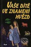 Kniha: Vaše dítě ve znamení hvězd (Maria Leondinová). Ikar CZ, 2003 Kniha: Vaše dítě ve znamení hvězd (Maria Leondinová). Ikar CZ, 2003