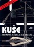 Kuše - moderní mechanické zbraně - Antonín Kuchyňka, Vydavatelství Radka Kuchyňková, 2003