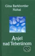 Kniha: Anjel nad Teheránom (Gina Barkhordar Nahai), 2003 Kniha: Anjel nad Teheránom (Gina Barkhordar Nahai), 2003