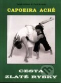 Kniha: Capoeira Aché - Cesta zlaté rybky (Pavel Krupka a Tomáš Jeřábek), 2003 Kniha: Capoeira Aché - Cesta zlaté rybky (Pavel Krupka a Tomáš Jeřábek), 2003
