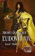 Kniha: Ľudovít XIV. - kráľ Slnko (Michel de Decker), 2003 Kniha: Ľudovít XIV. - kráľ Slnko (Michel de Decker), 2003