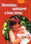 Kniha: Maminkou spokojeně a beze stresu (Sheryl Gurrentz). Portál, 2003 Kniha: Maminkou spokojeně a beze stresu (Sheryl Gurrentz). Portál, 2003