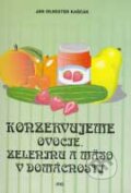 Konzervujeme ovocie, zeleninu a mäso v domácnosti - Ján Silvester Kaščák, IRIS, 2007