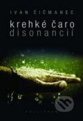 Kniha: Krehké čaro disonancií (Ivan Čičmanec). Kalligram, 2012 Kniha: Krehké čaro disonancií (Ivan Čičmanec). Kalligram, 2012