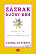 Kniha: Zázrak každý den (Regina Brettová). BETA - Dobrovský, 2012 Kniha: Zázrak každý den (Regina Brettová). BETA - Dobrovský, 2012