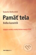 Kniha: Pamäť tela (Babette Rothschild). Pro Familia, 2011 Kniha: Pamäť tela (Babette Rothschild). Pro Familia, 2011