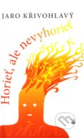 Kniha: Horieť, ale nevyhorieť (Jaro Křivohlavý). Karmelitánske nakladateľstvo, 2012 Kniha: Horieť, ale nevyhorieť (Jaro Křivohlavý). Karmelitánske nakladateľstvo, 2012
