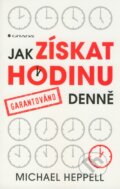 Kniha: Jak získat hodinu denne (Michael Heppell). Grada, 2012 Kniha: Jak získat hodinu denne (Michael Heppell). Grada, 2012
