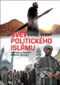 Svět politického islámu - Karel Černý, Nakladatelství Lidové noviny, 2012