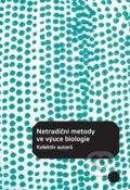 Kniha: Netradiční metody ve výuce biologie, 2012 Kniha: Netradiční metody ve výuce biologie, 2012