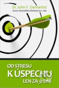 Kniha: Od stresu k úspechu len za 31 dní (John F. Demartini). The Vision, 2012 Kniha: Od stresu k úspechu len za 31 dní (John F. Demartini). The Vision, 2012