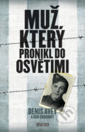 Kniha: Muž, který pronikl do Osvětimi (Denis Avey). Universum, 2012 Kniha: Muž, který pronikl do Osvětimi (Denis Avey). Universum, 2012