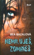 Kniha: Nemiluješ, zomrieš (Bea Bazalová), 2012 Kniha: Nemiluješ, zomrieš (Bea Bazalová), 2012