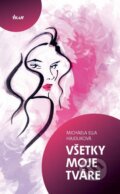 Kniha: Všetky moje tváre (Michaela Ella Hajduková), 2012 Kniha: Všetky moje tváre (Michaela Ella Hajduková), 2012