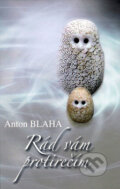 Kniha: Rád vám protirečím (Anton Blaha). Vydavateľstvo Spolku slovenských spisovateľov, 2012 Kniha: Rád vám protirečím (Anton Blaha). Vydavateľstvo Spolku slovenských spisovateľov, 2012
