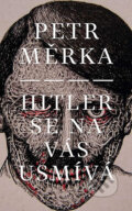 Kniha: Hitler se na vás usmívá (Petr Měrka). Druhé město, 2012 Kniha: Hitler se na vás usmívá (Petr Měrka). Druhé město, 2012
