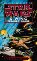 Kniha: Star Wars X-Wing 1: Eskadra Rogue (Michael A. Stackpole). Egmont ČR, 2012 Kniha: Star Wars X-Wing 1: Eskadra Rogue (Michael A. Stackpole). Egmont ČR, 2012